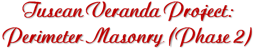 Tuscan
Veranda Project: Perimeter Masonry (Phase 2)